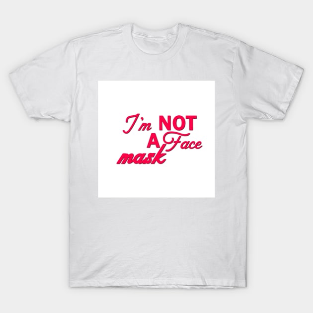 Im Not a Face Mask in Pink on White T-Shirt by podartist